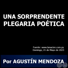 UNA SORPRENDENTE PLEGARIA POTICA - Por AGUSTN MENDOZA - Domingo, 21 de Mayo de 2023